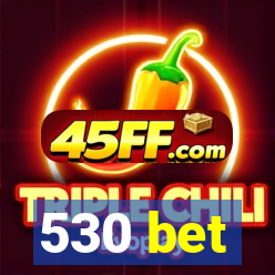 530 bet